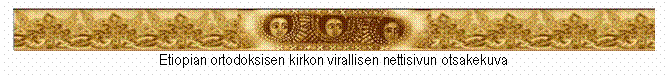 Tekstikehys:  
Etiopian ortodoksisen kirkon virallisen nettisivun otsakekuva
