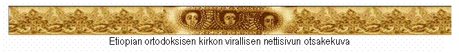 Tekstikehys:  
Etiopian ortodoksisen kirkon virallisen nettisivun otsakekuva

